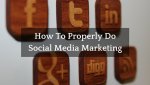 How To Properly DoSocial Media Marketing.jpg