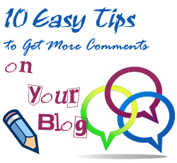 10 Easy Tips to Get More Comments on Your Blog